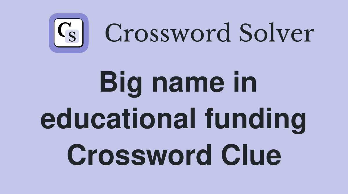 Big name in educational funding Crossword Clue
