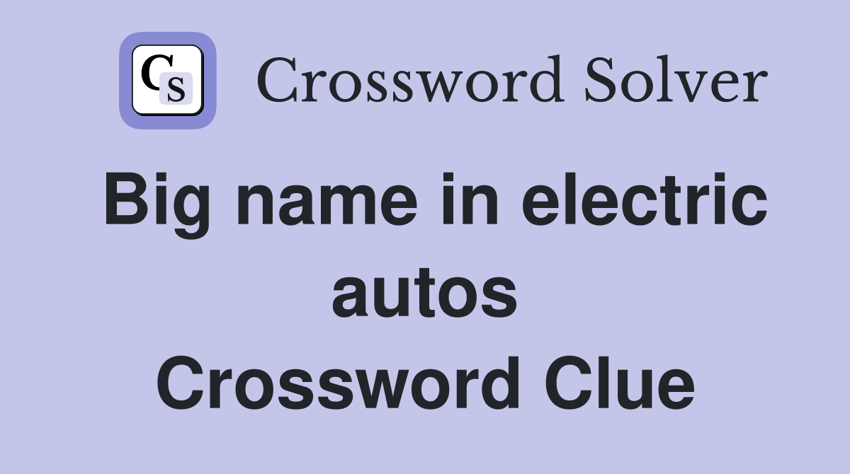 Big name in electric autos Crossword Clue