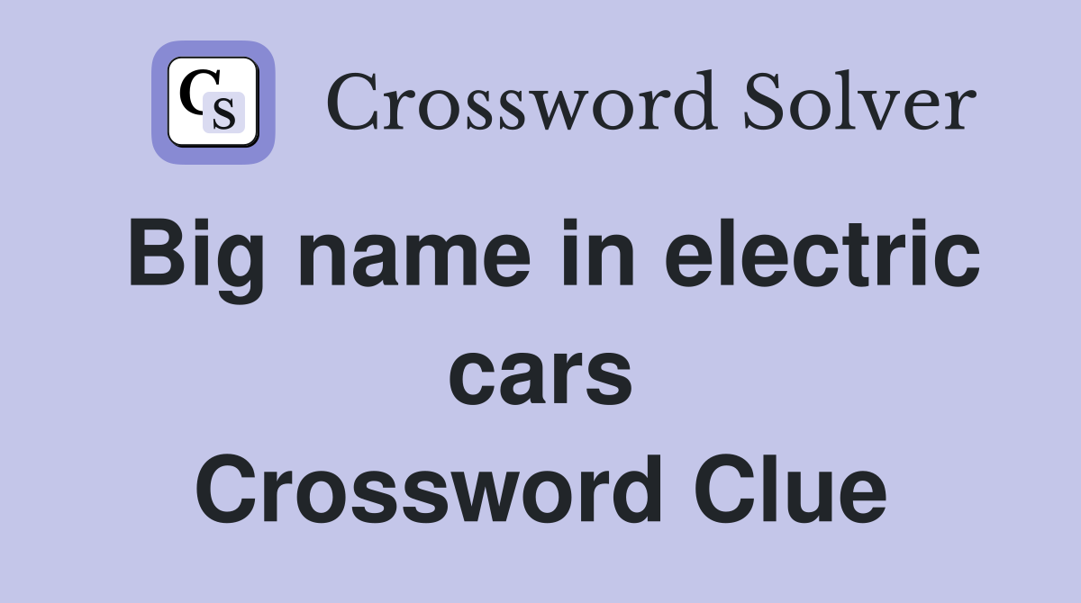 Big name in electric cars Crossword Clue
