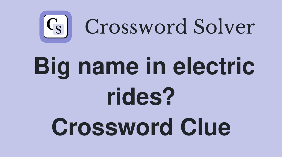 Big name in electric rides? Crossword Clue