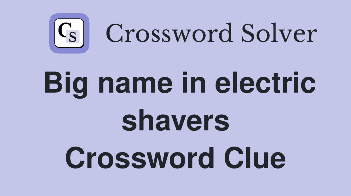 Big name in electric shavers Crossword Clue
