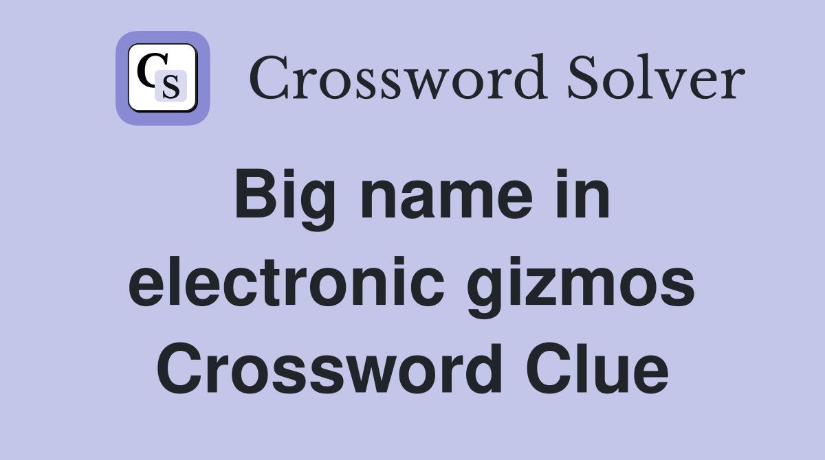 Big name in electronic gizmos Crossword Clue