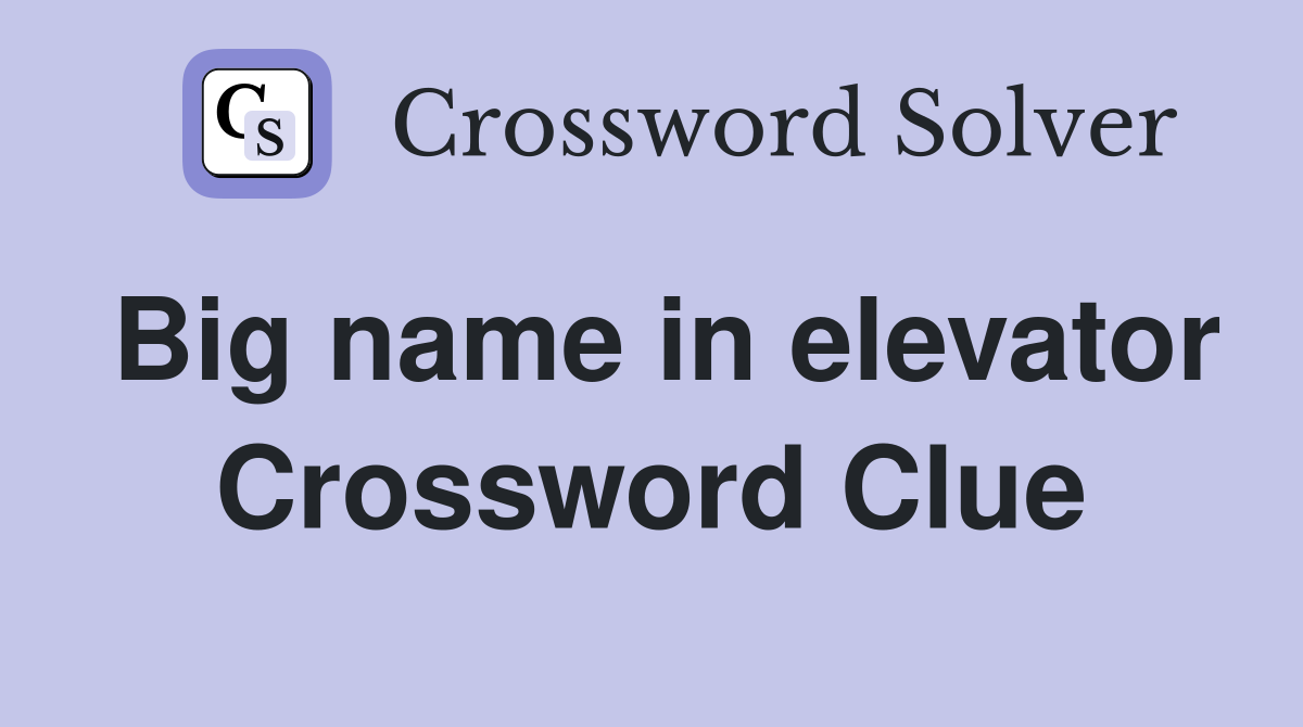 Big name in elevator Crossword Clue