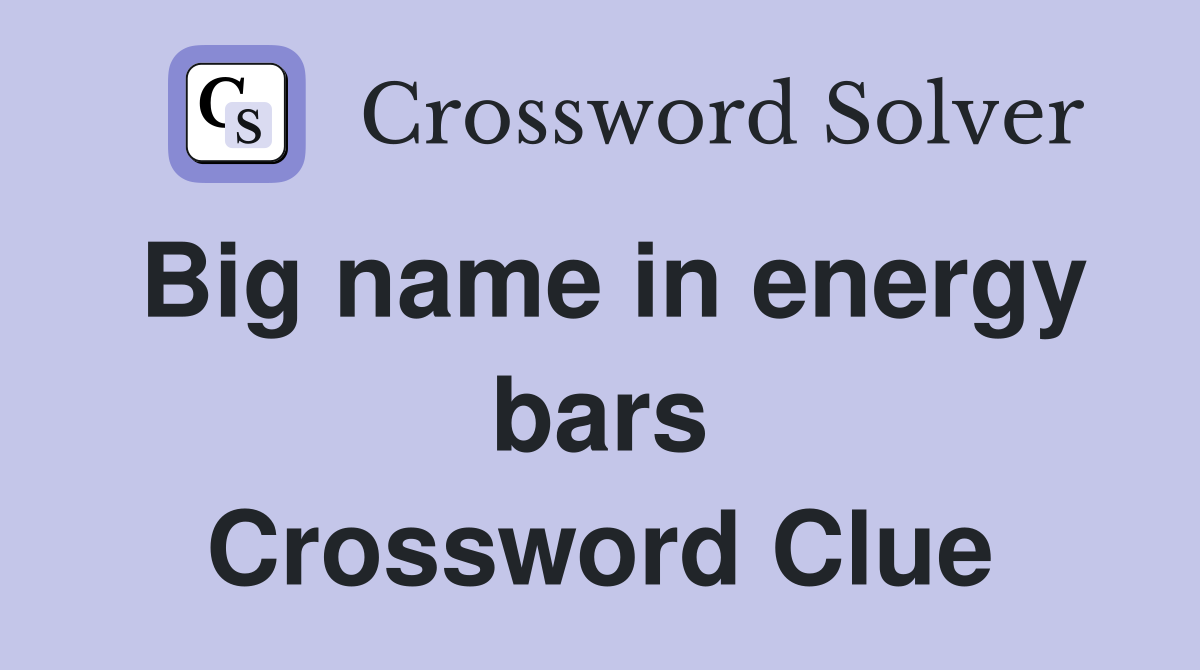 Big name in energy bars Crossword Clue
