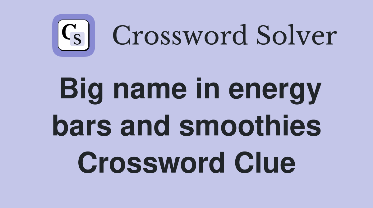 Big name in energy bars and smoothies Crossword Clue