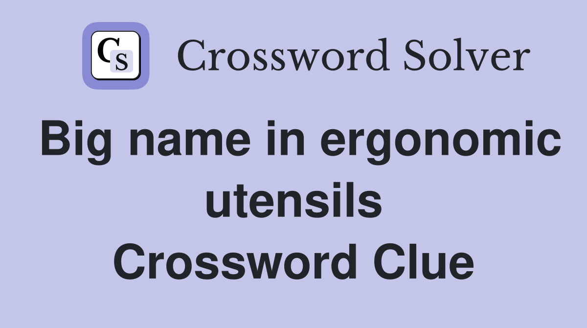 Big name in ergonomic utensils Crossword Clue