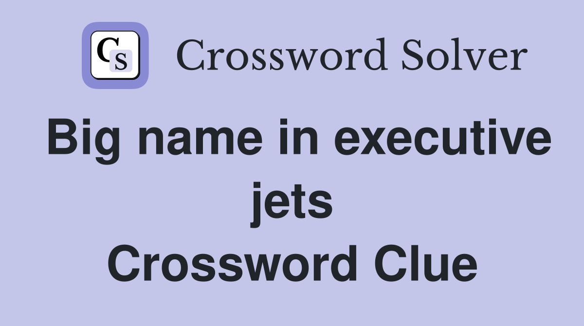 Big name in executive jets Crossword Clue