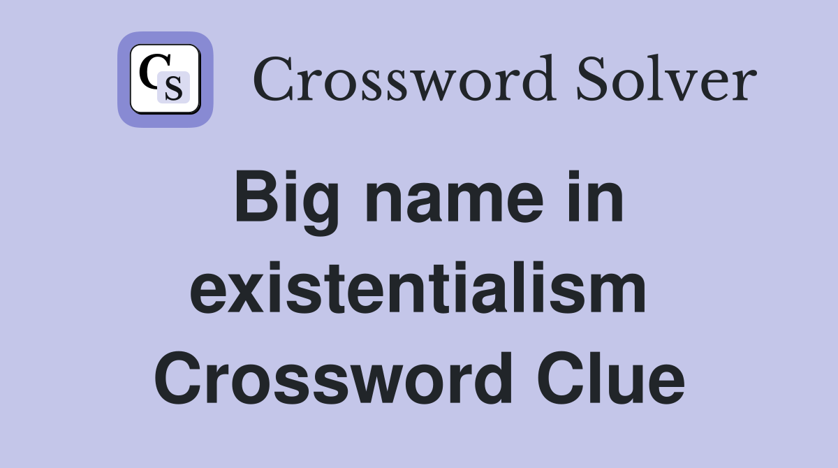 Big name in existentialism Crossword Clue