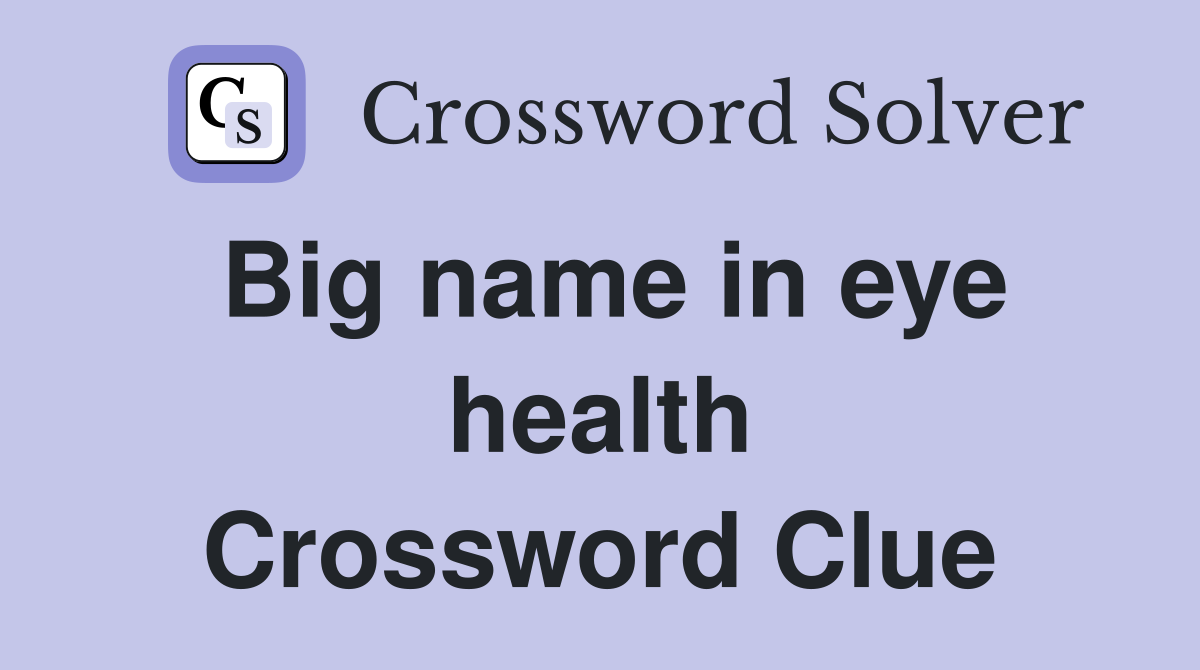 Big name in eye health Crossword Clue