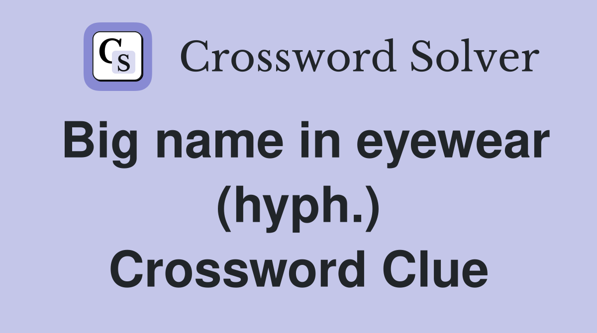 Big name in eyewear (hyph.) Crossword Clue