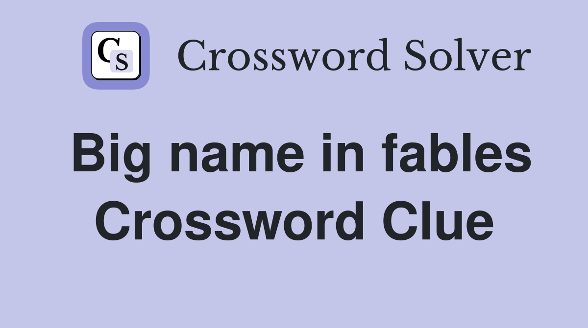 Big name in fables Crossword Clue