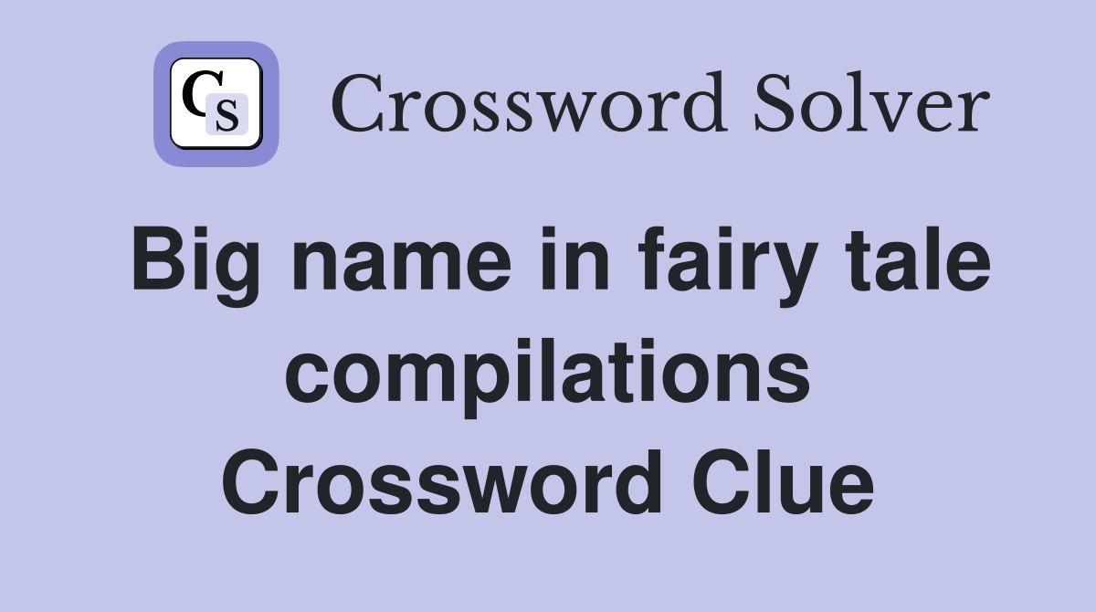Big name in fairy tale compilations Crossword Clue