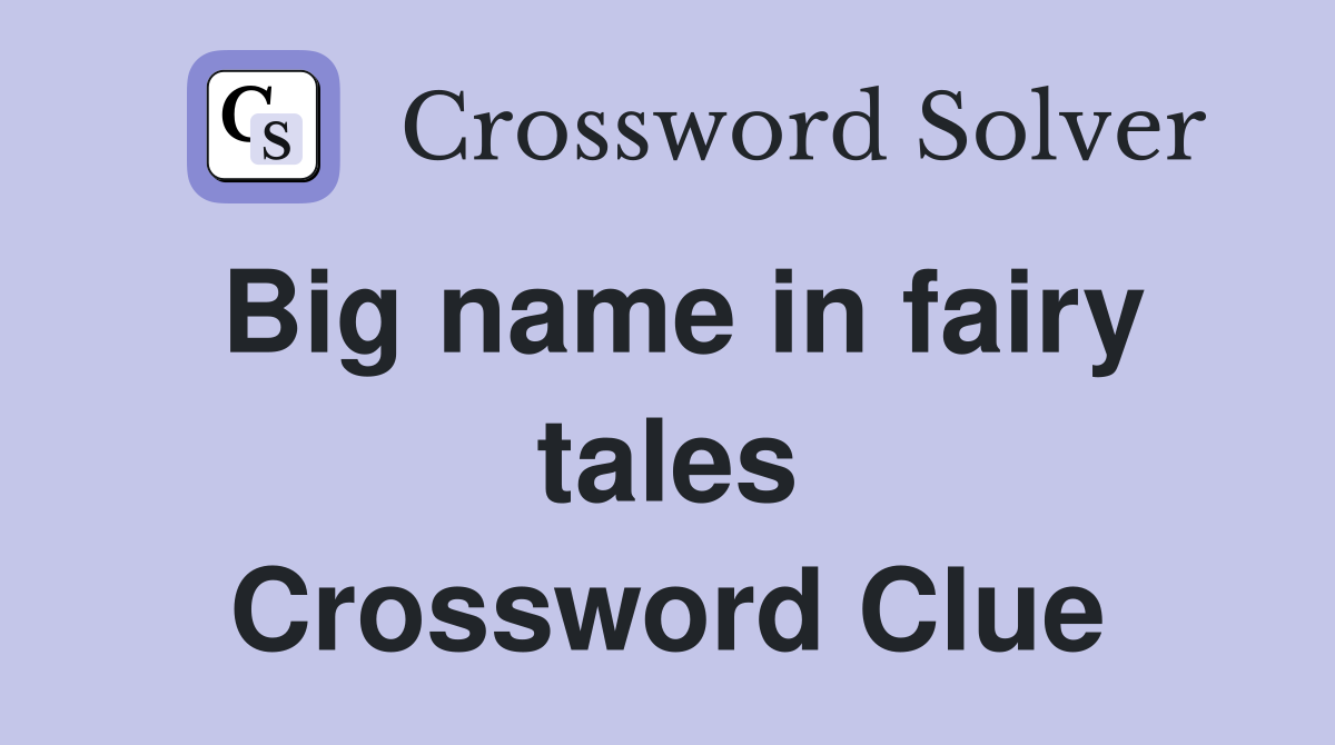 Big name in fairy tales Crossword Clue