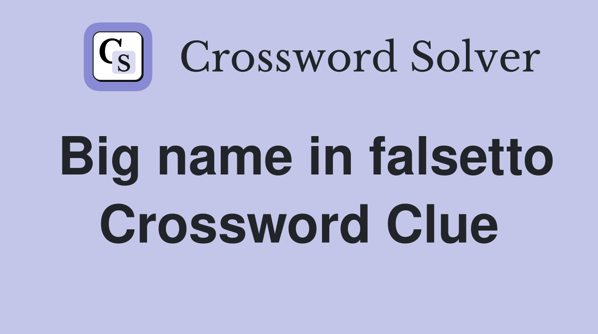 Big name in falsetto Crossword Clue