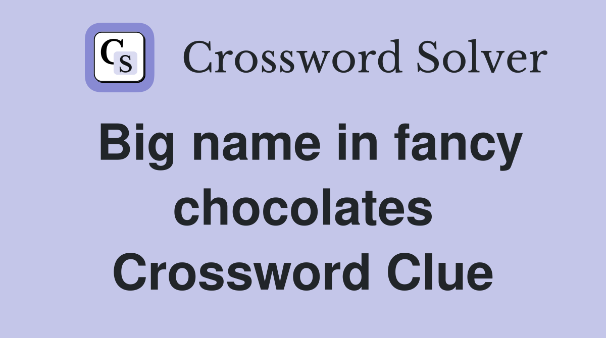Big name in fancy chocolates Crossword Clue