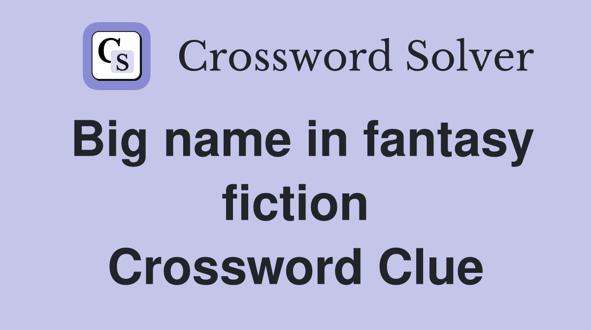Big name in fantasy fiction Crossword Clue