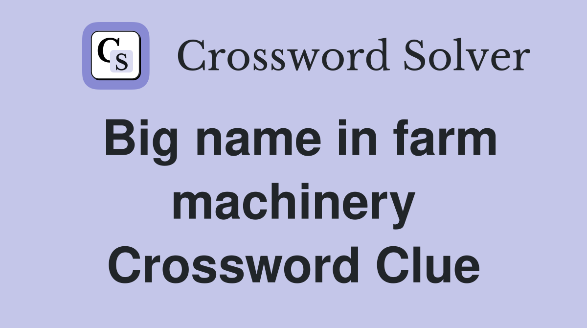 Big name in farm machinery Crossword Clue