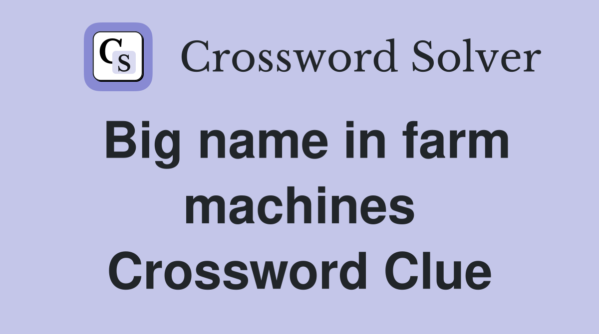 Big name in farm machines Crossword Clue