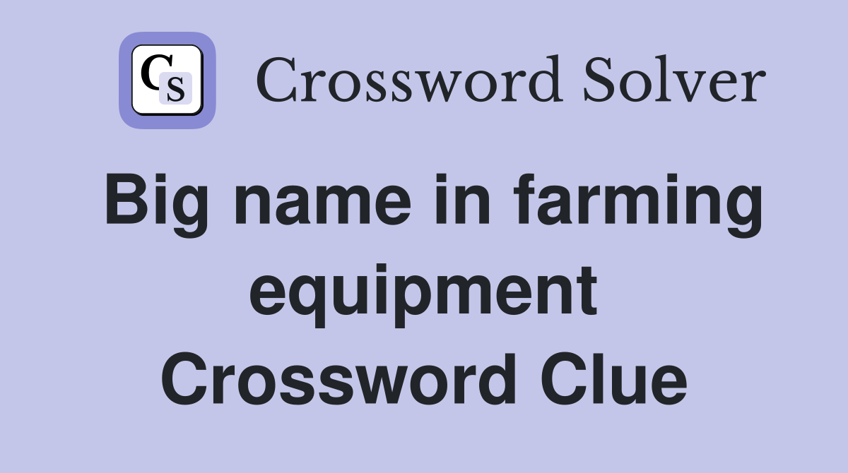 Big name in farming equipment Crossword Clue
