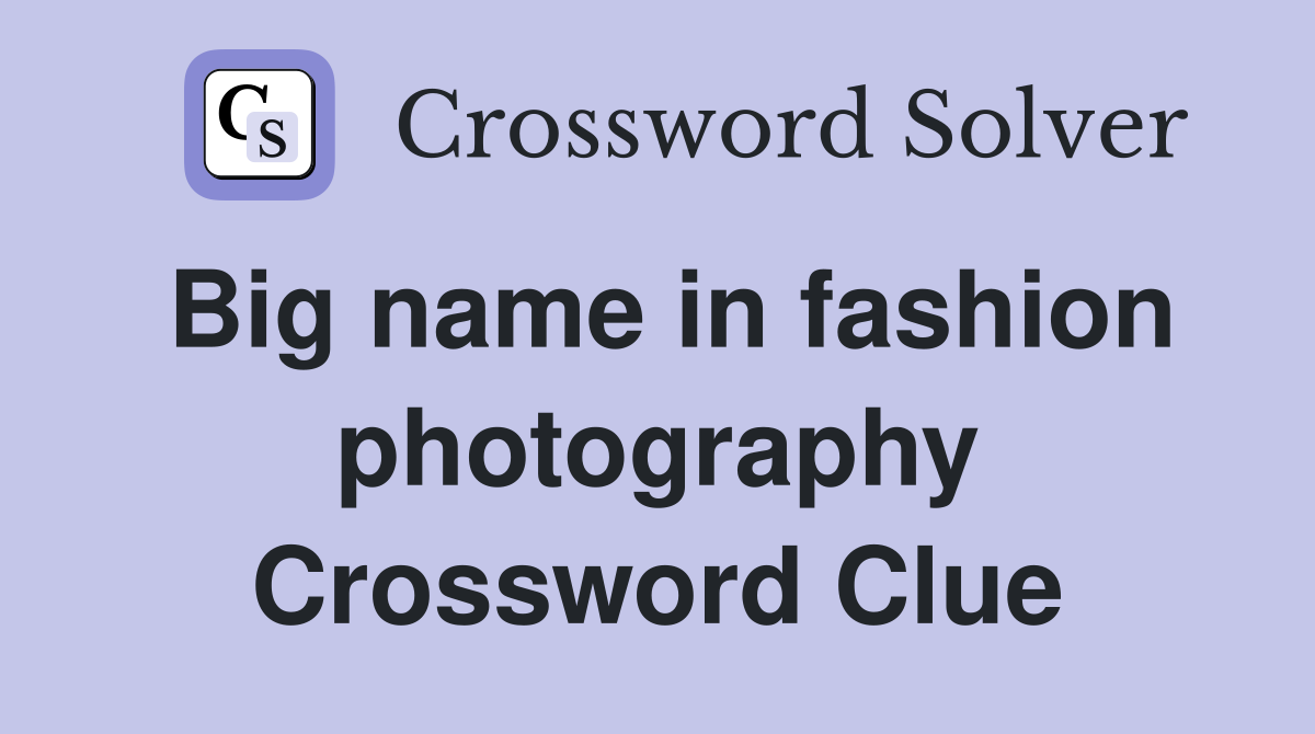 Big name in fashion photography Crossword Clue