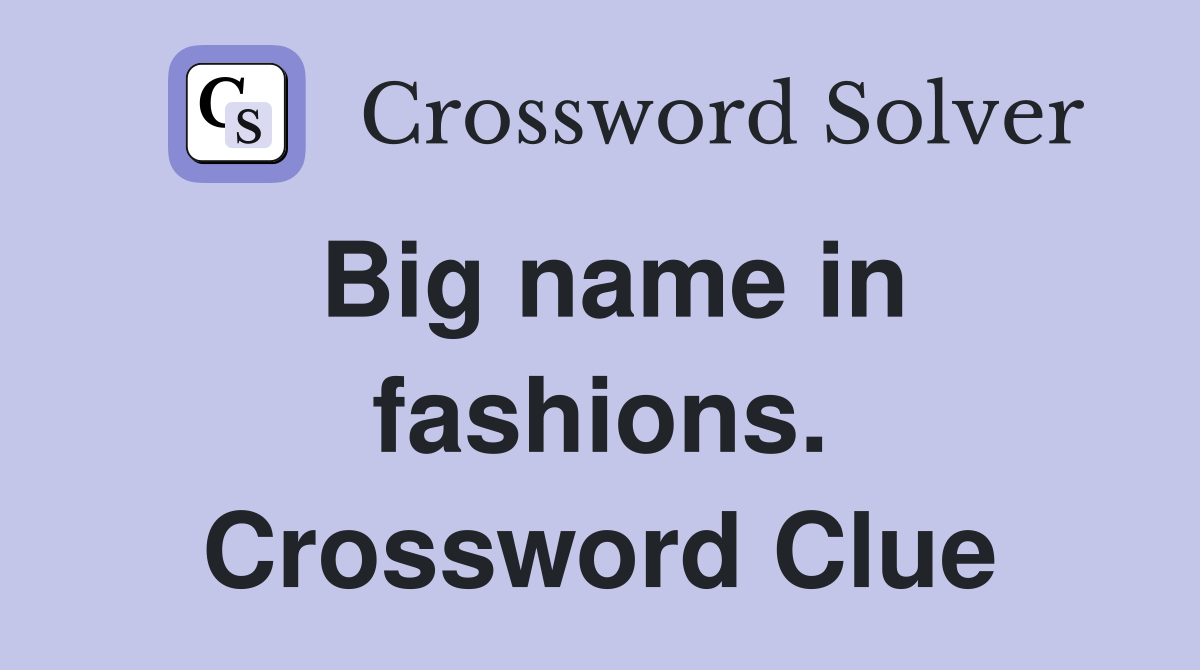 Big name in fashions. Crossword Clue