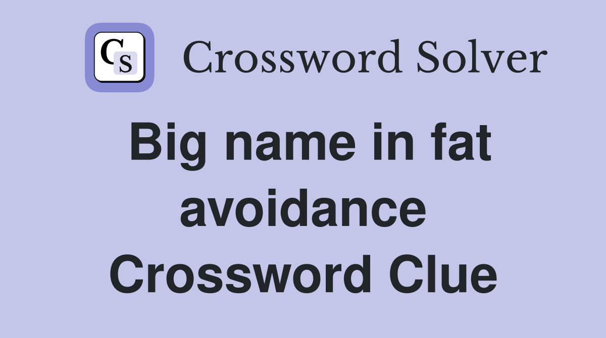 Big name in fat avoidance Crossword Clue