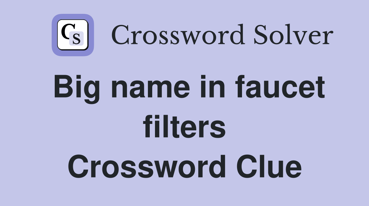 Big name in faucet filters Crossword Clue