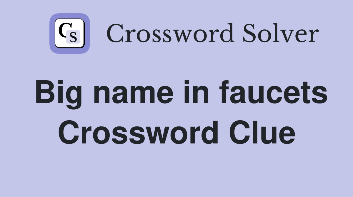 Big name in faucets Crossword Clue
