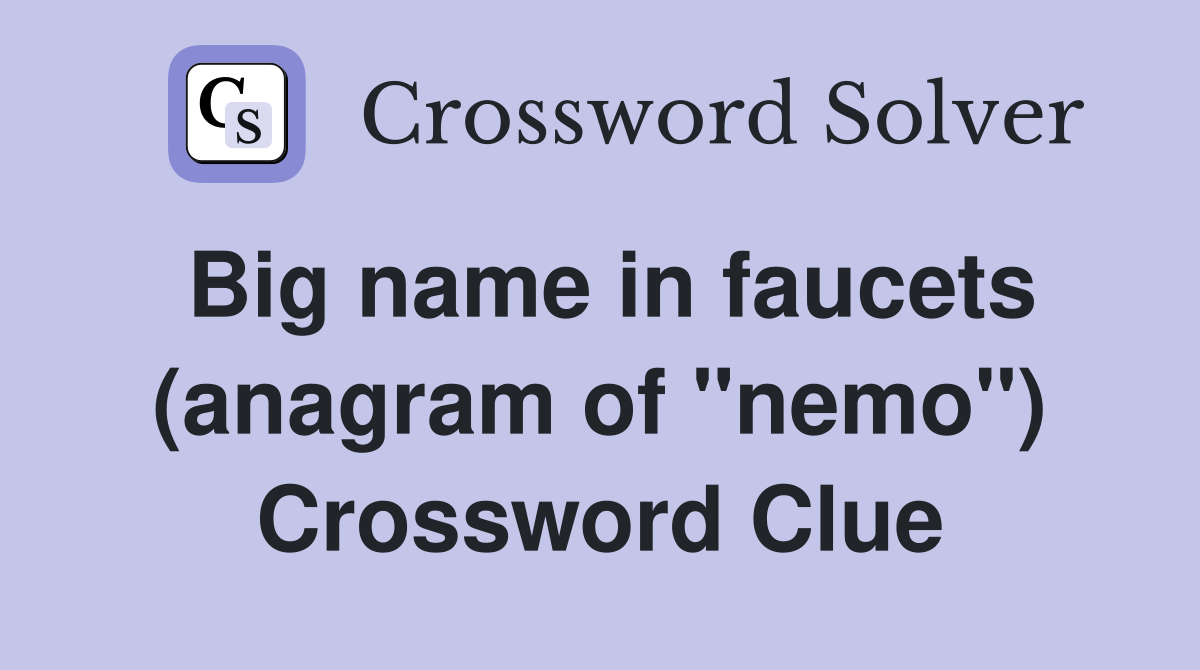 Big name in faucets (anagram of "nemo") Crossword Clue
