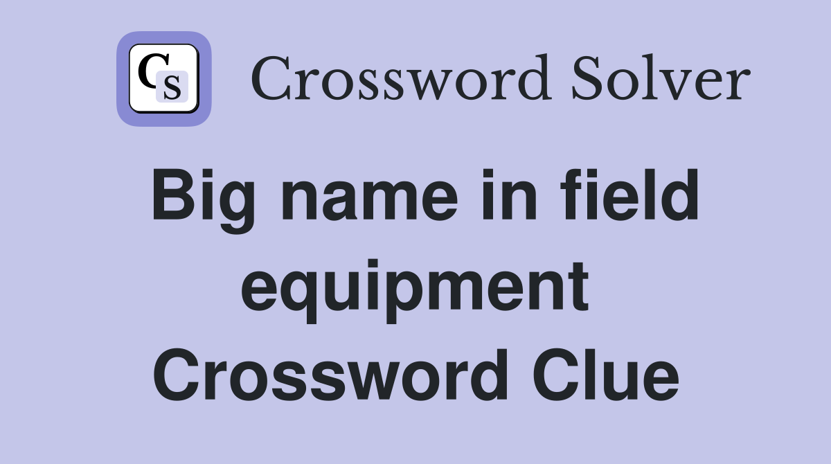 Big name in field equipment Crossword Clue
