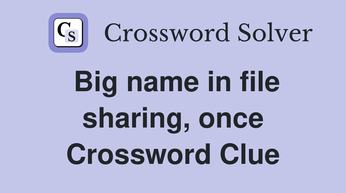 Big name in file sharing, once Crossword Clue