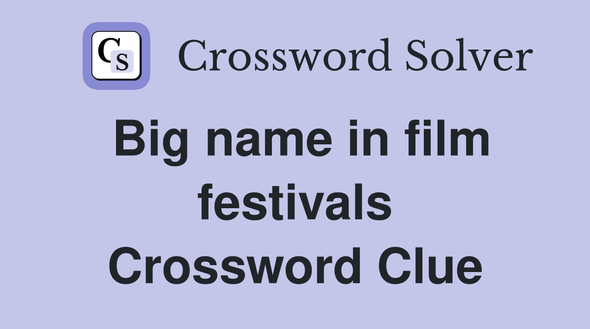 Big name in film festivals Crossword Clue