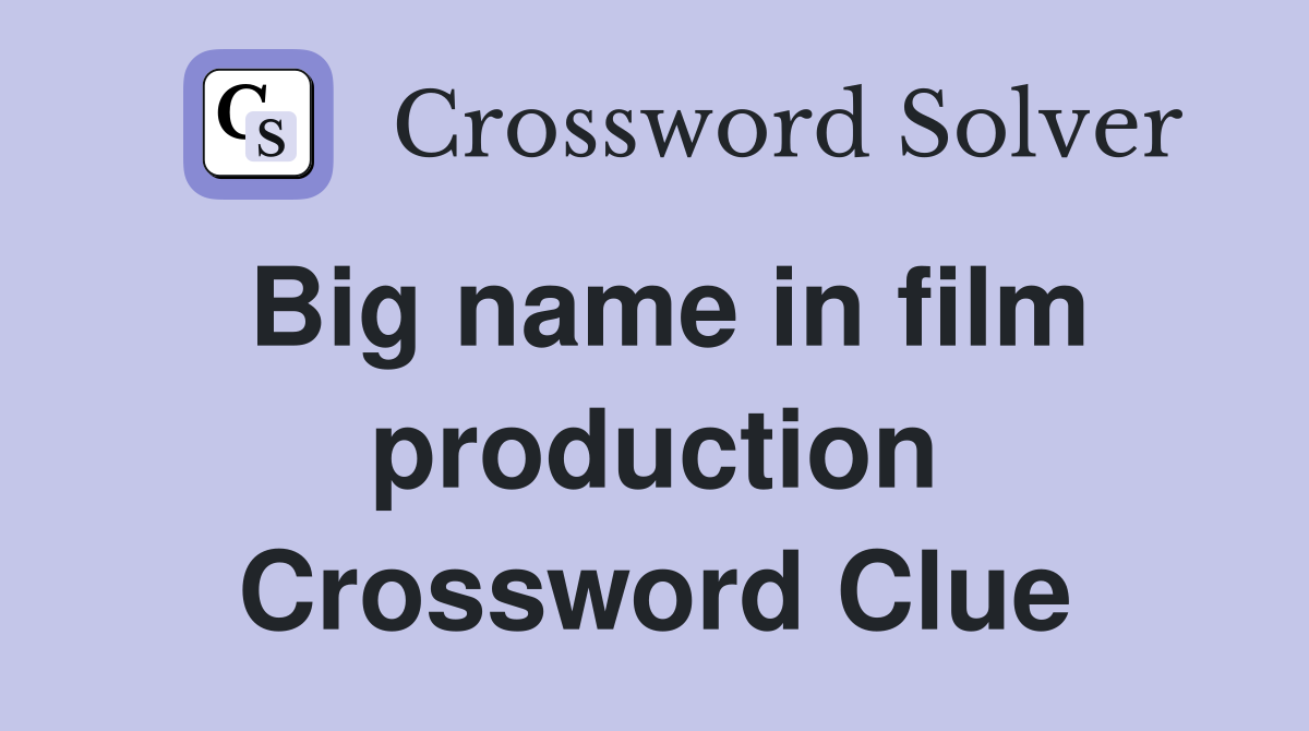 Big name in film production Crossword Clue