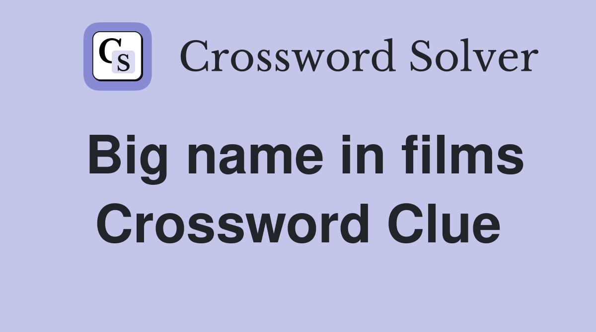 Big name in films Crossword Clue