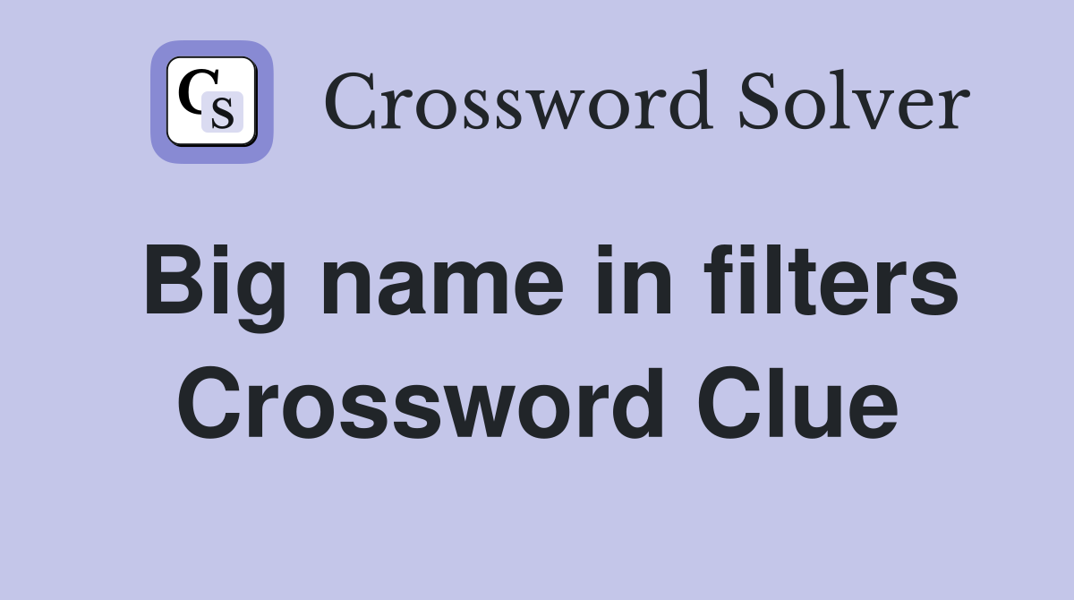 Big name in filters Crossword Clue