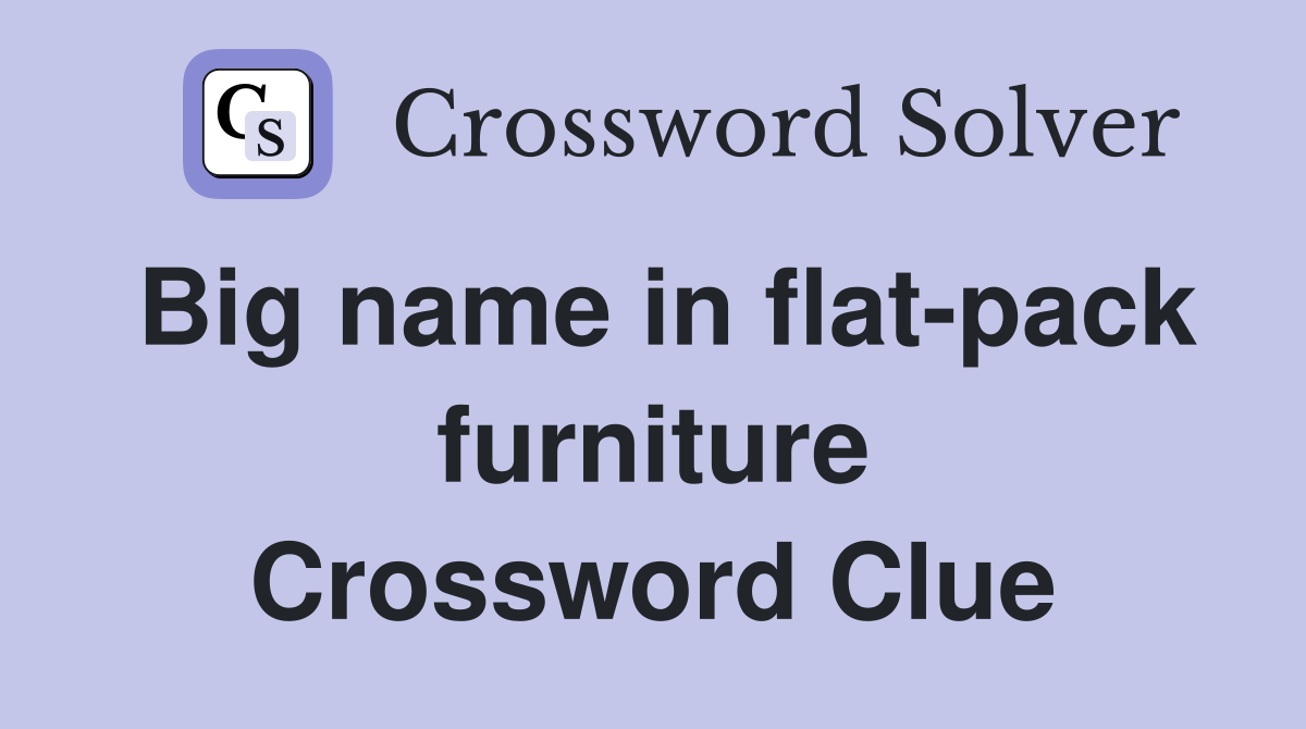 Big name in flat-pack furniture Crossword Clue