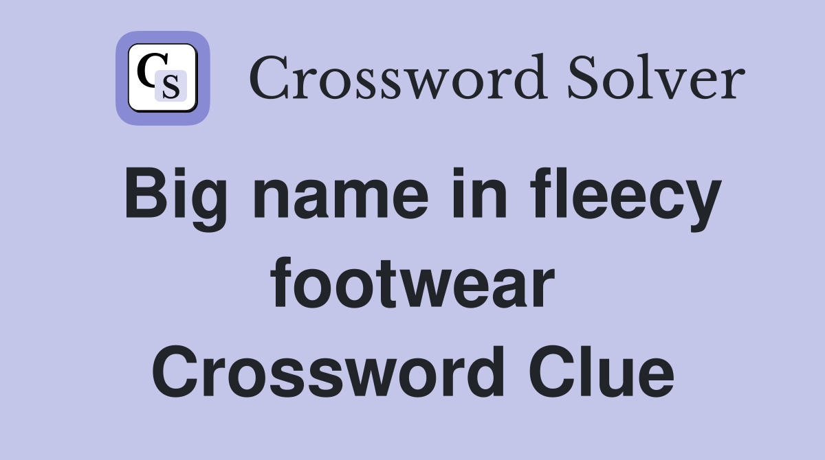 Big name in fleecy footwear Crossword Clue