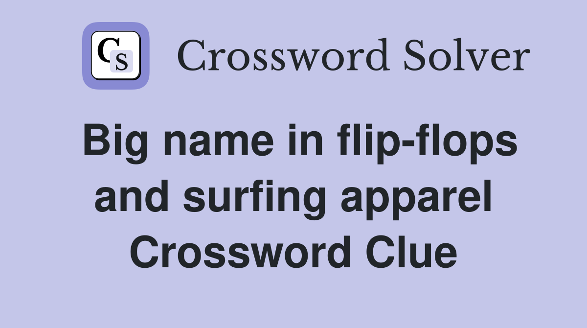 Big name in flip-flops and surfing apparel Crossword Clue
