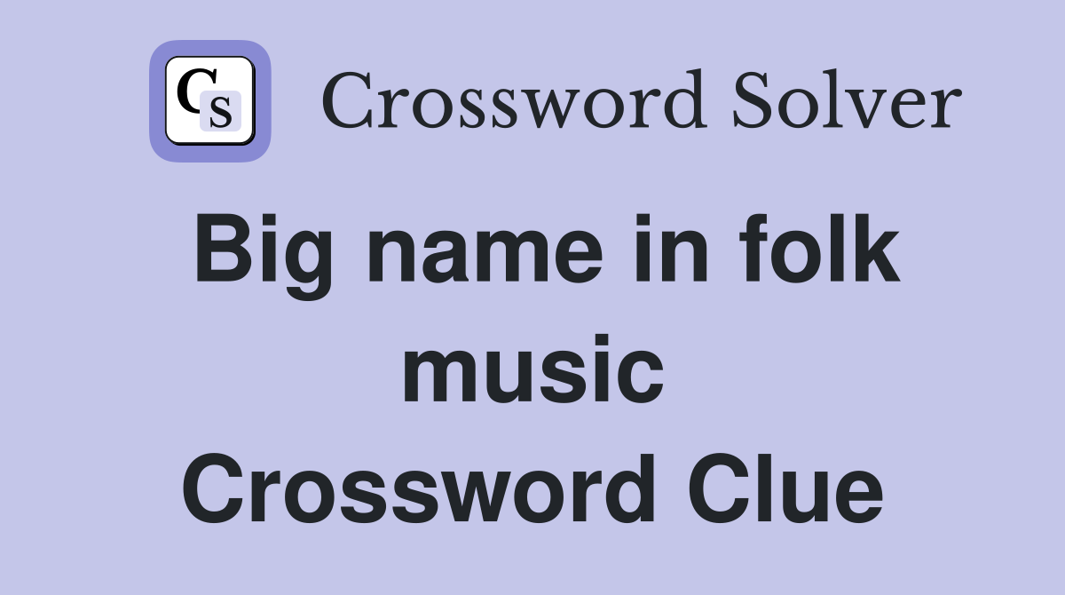 Big name in folk music Crossword Clue