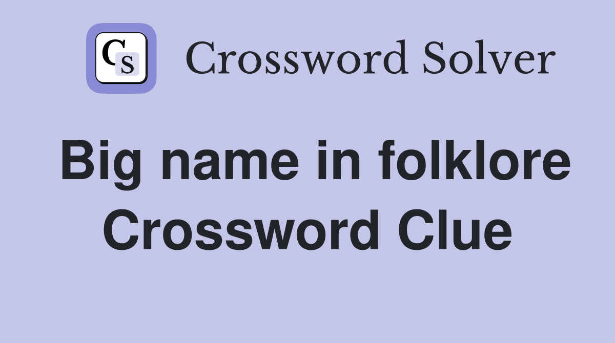 Big name in folklore Crossword Clue