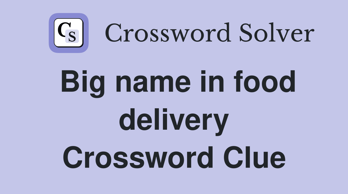 Big name in food delivery Crossword Clue