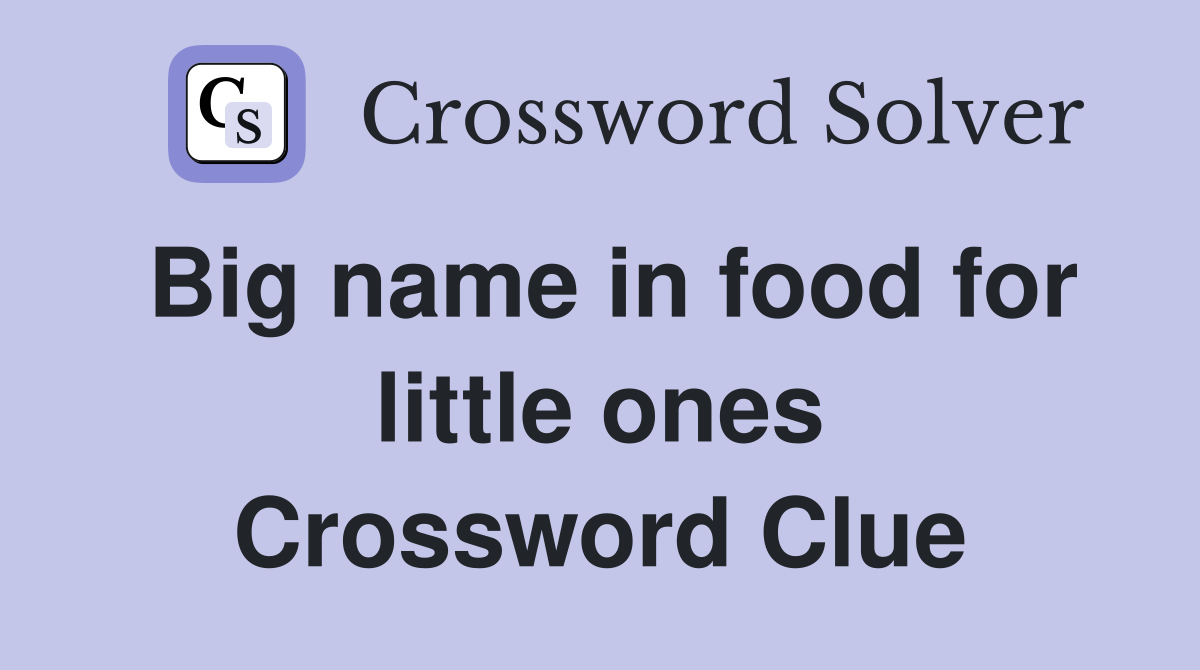 Big name in food for little ones Crossword Clue