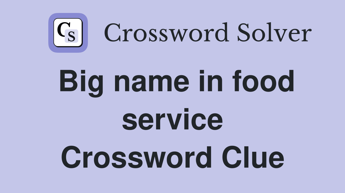 Big name in food service Crossword Clue