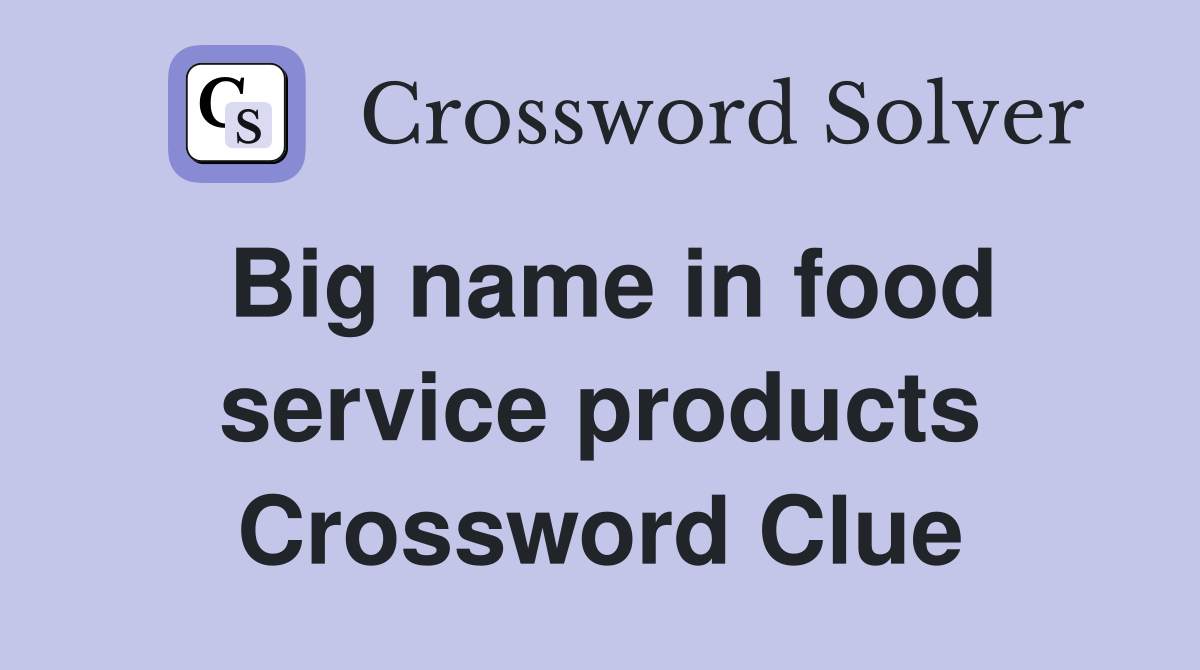 Big name in food service products Crossword Clue
