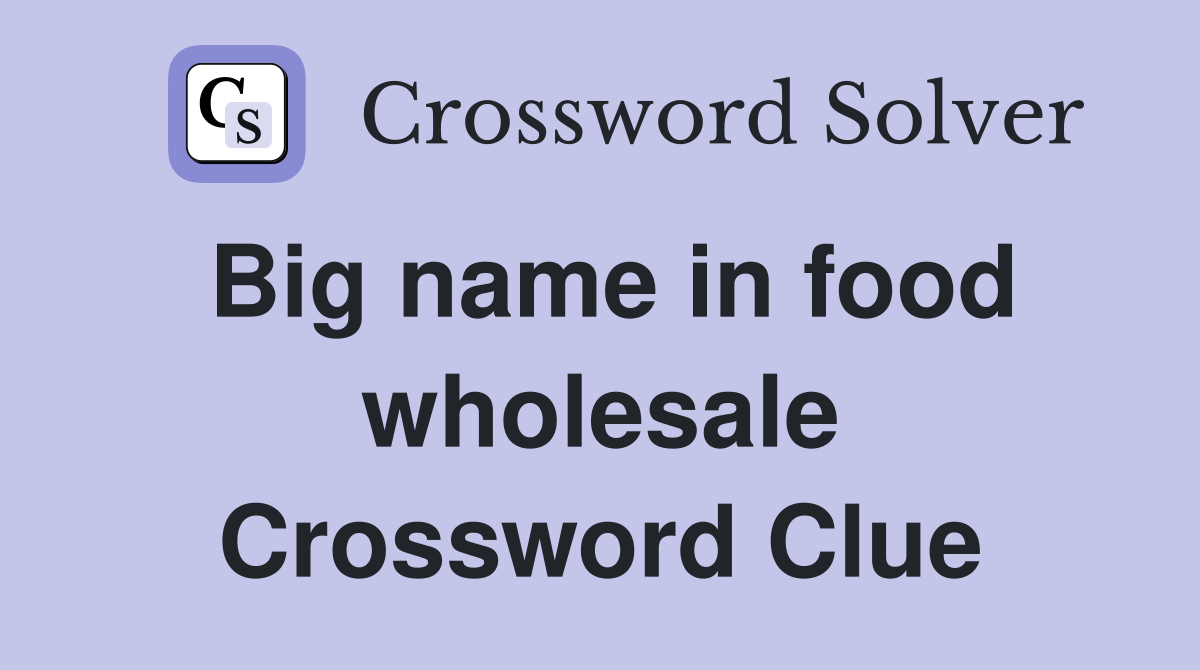 Big name in food wholesale Crossword Clue
