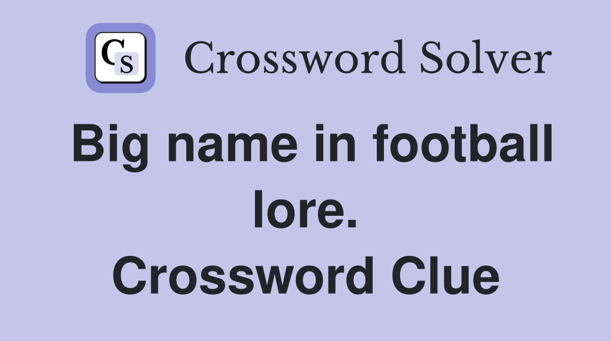 Big name in football lore. Crossword Clue