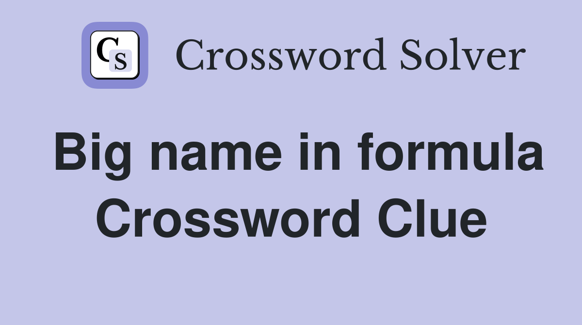 Big name in formula Crossword Clue