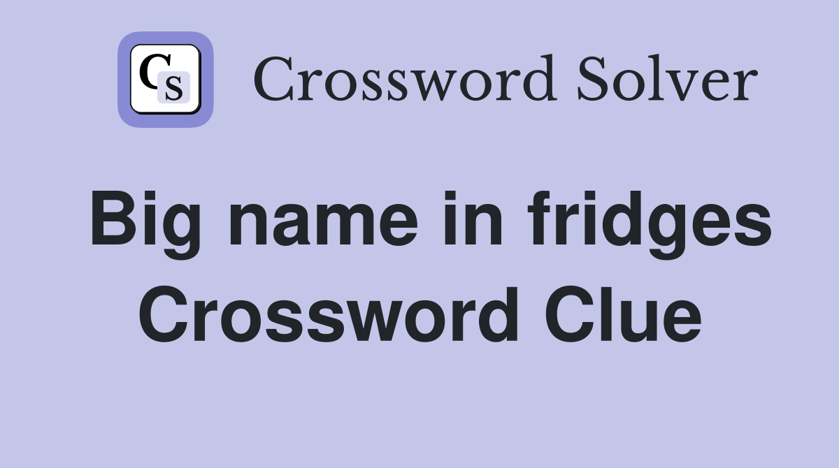 Big name in fridges Crossword Clue
