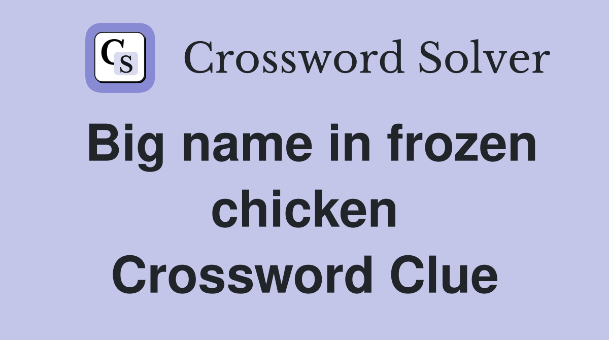 Big name in frozen chicken Crossword Clue