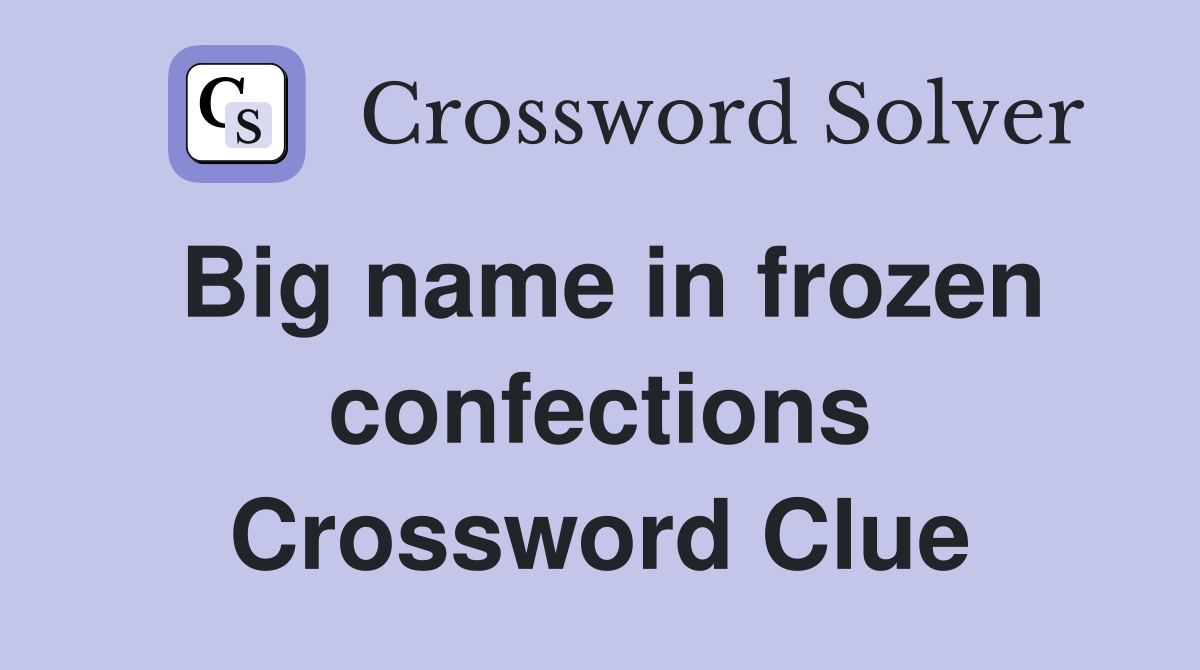 Big name in frozen confections Crossword Clue